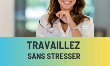 TRAVAILLER SANS STRESSER – Mieux Travaillez, Mieux Vivre